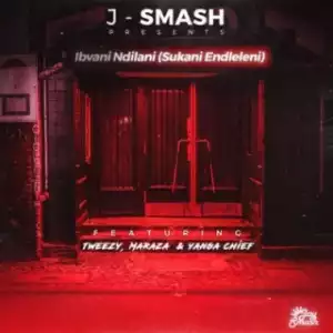 J-Smash - Ibvani Ndilani (Sukani Endleleni) ft. Maraza, Yanga Chief & Tweezy